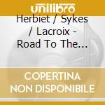 Herbiet / Sykes / Lacroix - Road To The Ethereal Gate cd musicale di Herbiet / Sykes / Lacroix