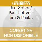Jim Gelcer / Paul Hoffert - Jim & Paul Play Glenn & Ludwig cd musicale di Jim Gelcer / Paul Hoffert