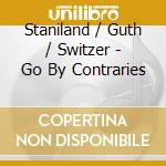 Staniland / Guth / Switzer - Go By Contraries cd