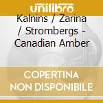 Kalnins / Zarina / Strombergs - Canadian Amber cd
