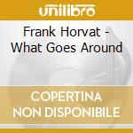 Frank Horvat - What Goes Around cd