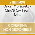 Oskar Morawetz - Child'S Cry From Izieu cd