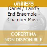 Daniel / Land'S End Ensemble - Chamber Music cd musicale