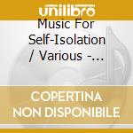 Music For Self-Isolation / Various - Music For Self-Isolation / Various cd