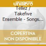 Tellez / Takefive Ensemble - Songs Of Longing cd