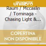 Raum / Mccaslin / Tominaga - Chasing Light & Sound cd