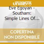 Eve Egoyan - Southam: Simple Lines Of Enquiry cd musicale