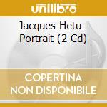 Jacques Hetu - Portrait (2 Cd) cd