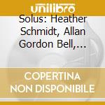 Solus: Heather Schmidt, Allan Gordon Bell, Kelly-Marie Murphy, Malcolm Forsyth  cd