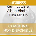 Kevin Lyttle & Alison Hinds - Turn Me On cd musicale di Kevin Lyttle & Alison Hinds