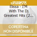 Elissa - I'M With The Dj Greatest Hits (2 Cd) cd