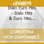 Italo Euro Hits - Italo Hits & Euro Hits 2 cd musicale