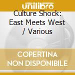 Culture Shock: East Meets West / Various cd