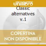 Classic alternatives v.1 cd musicale di Artisti Vari