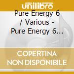Pure Energy 6 / Various - Pure Energy 6 / Various cd