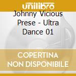 Johnny Vicious Prese - Ultra Dance 01 cd
