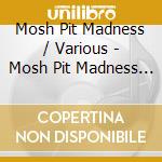 Mosh Pit Madness / Various - Mosh Pit Madness / Various cd