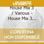 House Mix 3 / Various - House Mix 3 / Various cd
