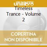 Timeless Trance - Volume 2 cd musicale di Timeless Trance