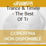 Trance & Timele - The Best Of Tr cd musicale di Trance & Timele