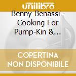 Benny Benassi - Cooking For Pump-Kin & Special Menu cd musicale