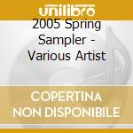 2005 Spring Sampler - Various Artist cd musicale