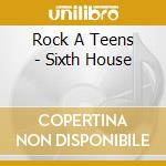 Rock A Teens - Sixth House cd musicale di Rock A Teens