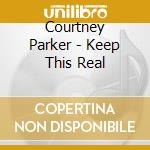 Courtney Parker - Keep This Real cd
