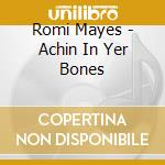Romi Mayes - Achin In Yer Bones cd