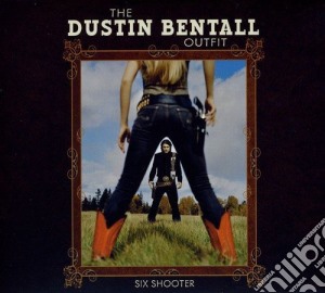 Dustin Bentall Outfit (The) - Six Shooter cd musicale di Bentall Dustin