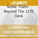 Noble Thiefs - Beyond The 11Th Deck cd