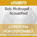 Rob Mcdougall - Acoustified cd