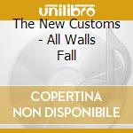 The New Customs - All Walls Fall cd musicale di The New Customs