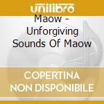 Maow - Unforgiving Sounds Of Maow cd