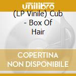 (LP Vinile) Cub - Box Of Hair vinile