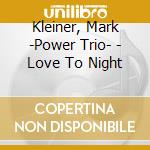 Kleiner, Mark -Power Trio- - Love To Night cd