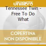Tennessee Twin - Free To Do What cd musicale di Tennessee Twin
