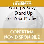 Young & Sexy - Stand Up For Your Mother cd