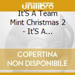 It'S A Team Mint Christmas 2 - It'S A Team Mint Christmas 2 cd musicale di It'S A Team Mint Christmas 2