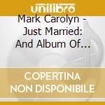 Mark Carolyn - Just Married: And Album Of Due cd