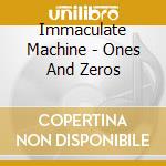 Immaculate Machine - Ones And Zeros cd