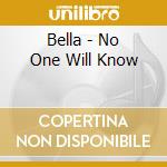Bella - No One Will Know cd