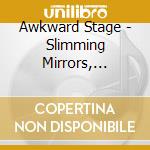 Awkward Stage - Slimming Mirrors, Flattering Lights cd musicale di Awkward Stage
