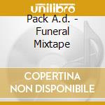Pack A.d. - Funeral Mixtape cd musicale di A.d. Park