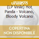 (LP Vinile) Hot Panda - Volcano, Bloody Volcano vinile