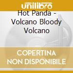 Hot Panda - Volcano Bloody Volcano cd