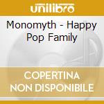 Monomyth - Happy Pop Family cd musicale di Monomyth