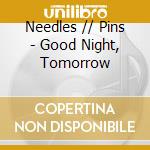 Needles // Pins - Good Night, Tomorrow cd