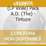 (LP Vinile) Pack A.D. (The) - Tintype lp vinile di Pack A.D.