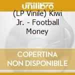 (LP Vinile) Kiwi Jr. - Football Money